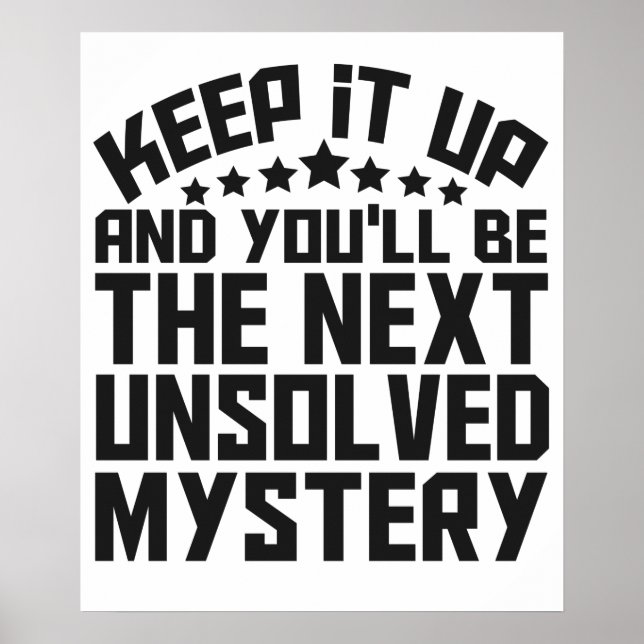 Keep it up and you'll be the Next Unsolved Mystery Poster (Front)