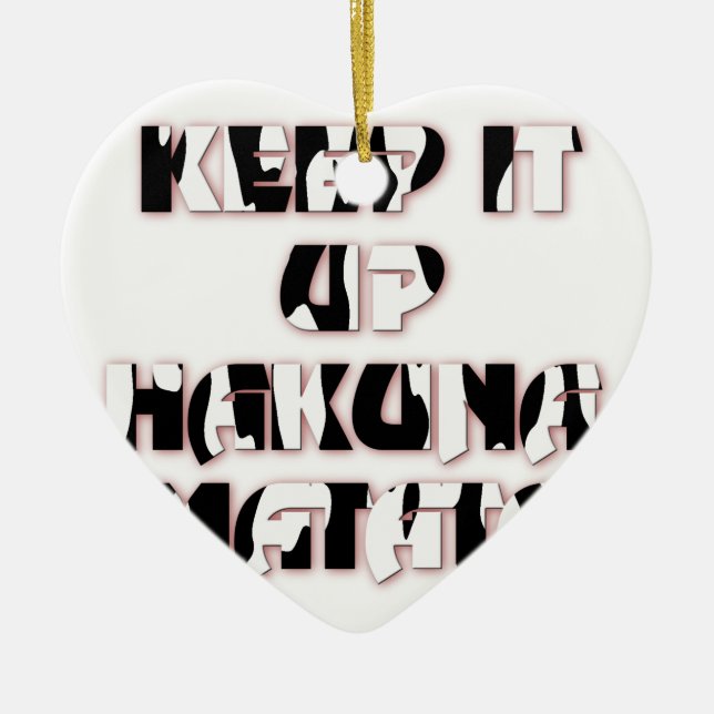 Keep It Up / Hakuna Matata Art Print Ceramic Ornament (Front)