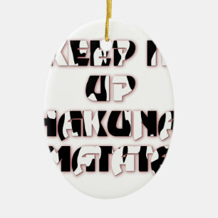 Keep It Up / Hakuna Matata Art Print Ceramic Ornament