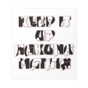 Keep It Up / Hakuna Matata Art Print Notepad