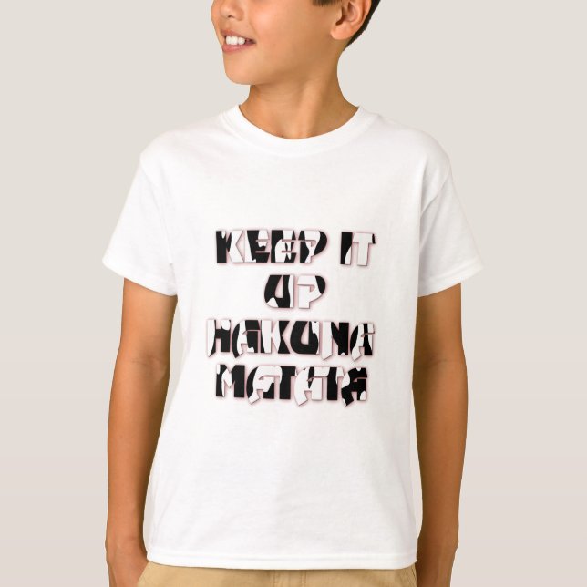 Keep It Up / Hakuna Matata Art Print T-Shirt (Front)