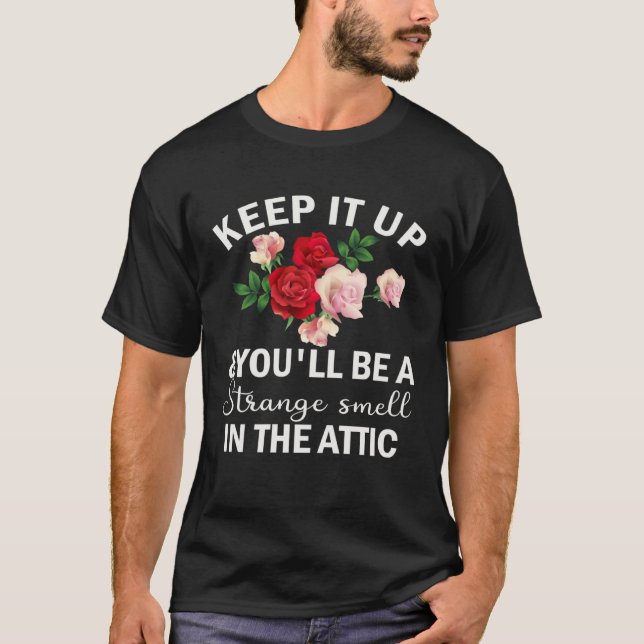 Keep It Up & You ll Be A Strange Smell In The Atti T-Shirt (Front)