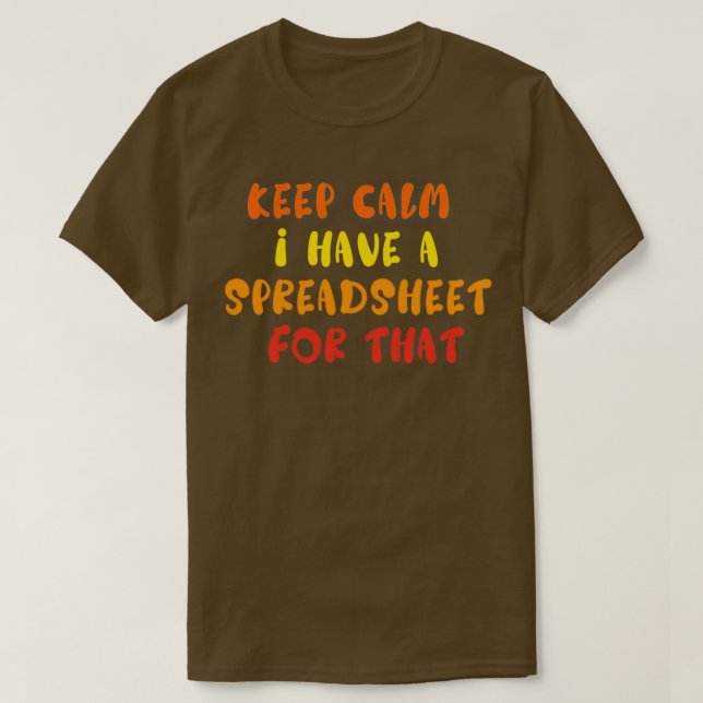 Keep Kalm I Have A Spreadsheet For That T-Shirt (Design Front)
