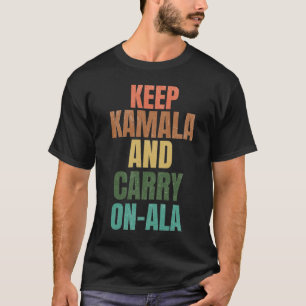 Keep Kamala and Carry On-Ala T-Shirt