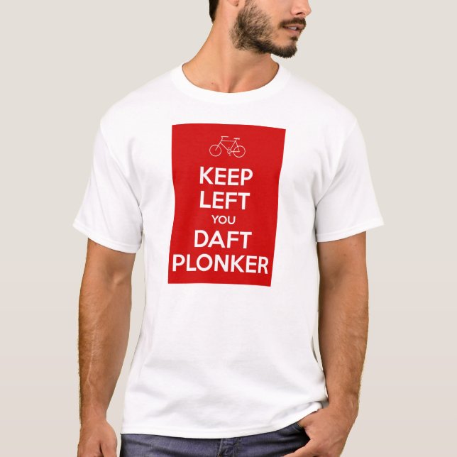 Keep Left You Daft Plonker T-Shirt (Front)