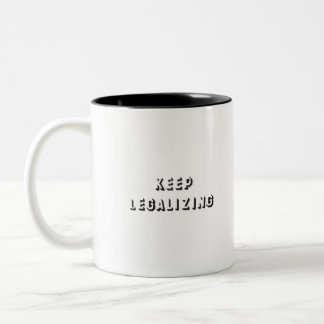 keep legalizing Two-Tone coffee mug
