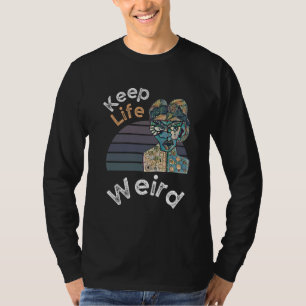 Keep Life Weird  for Weirdos T-Shirt
