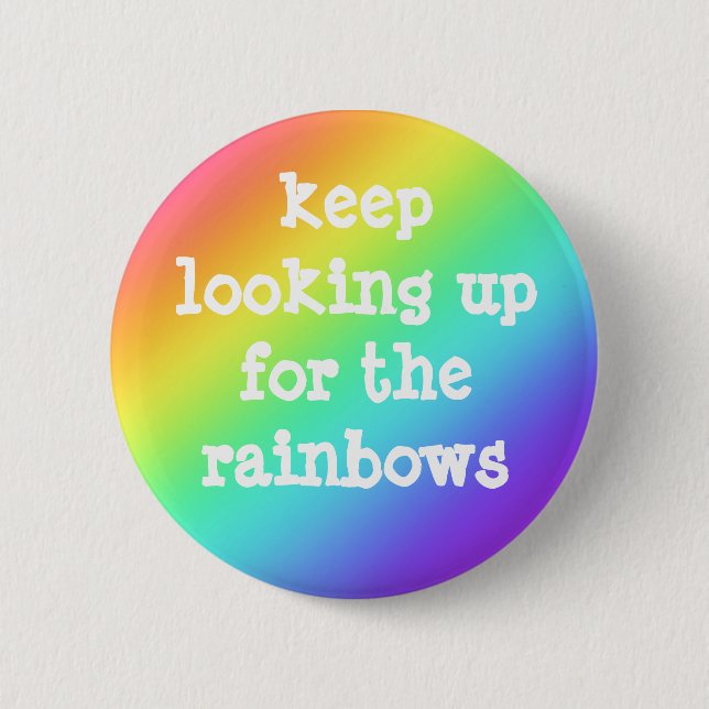 "Keep Looking Up for the Rainbows" Hopeful Button (Front)