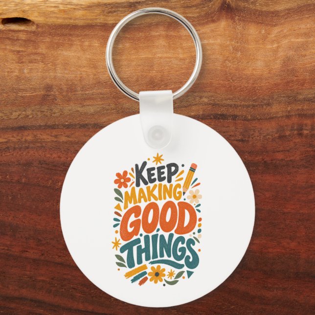 Keep Making Good Things Creative Typography Keychain (Front)