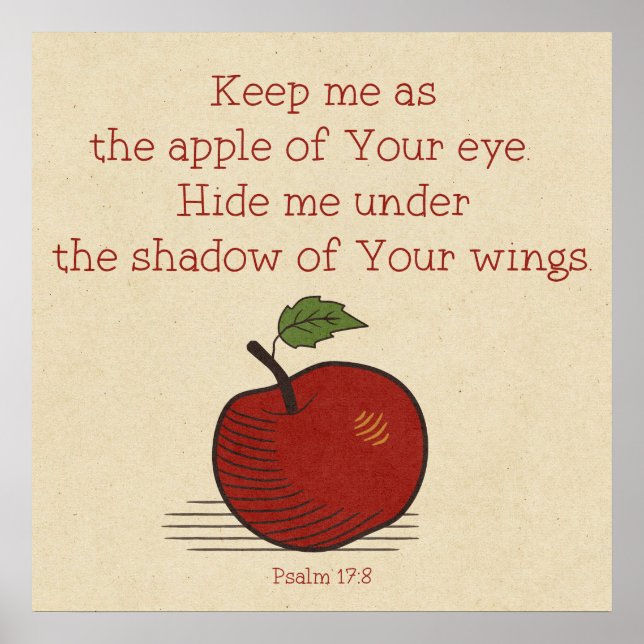 Keep Me as the Apple of Your Eye Psalm 17:8 Poster (Front)