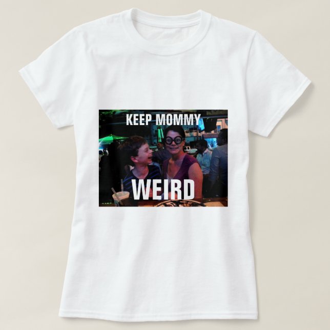 Keep Mommy Weird T-Shirt (Design Front)