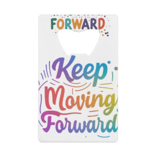 Keep Moving Forward Credit Card Bottle Opener