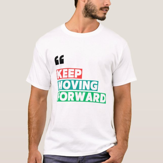 Keep Moving Forward Motivational  T-Shirt (Front)