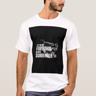 KEEP MOVING FORWARD NEVER SURRENDER T-Shirt