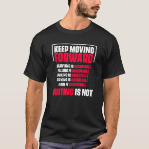 Keep Moving Forward Quitting Is Not Good Positive T-Shirt