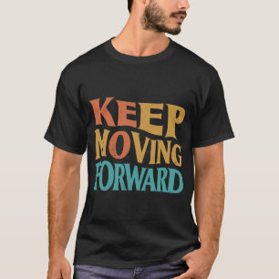 Keep Moving Forward T-Shirt
