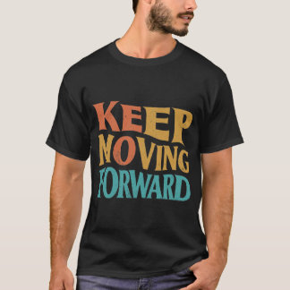 Keep Moving Forward T-Shirt