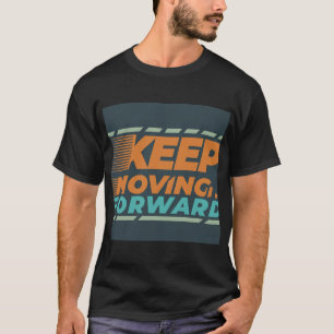 Keep Moving Forward T-Shirt