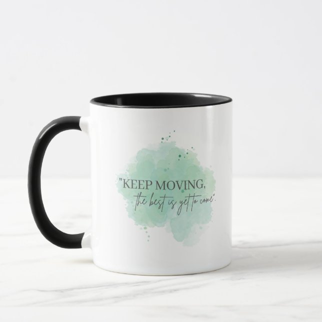 Keep Moving, the Best Is Yet To Come Inspiration Mug (Left)
