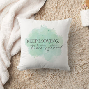 Keep Moving, the Best Is Yet To Come Inspiration Throw Pillow
