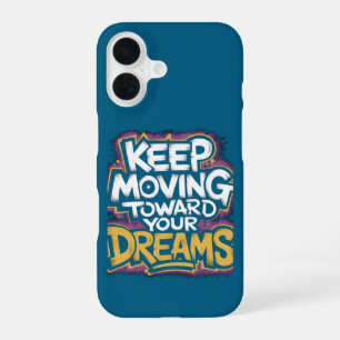 "Keep Moving Toward Your Dreams" Motivational iPhone 16 Case