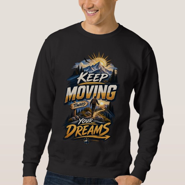 Keep Moving Toward Your Dreams • Scenic Pathway Sw Sweatshirt (Front)