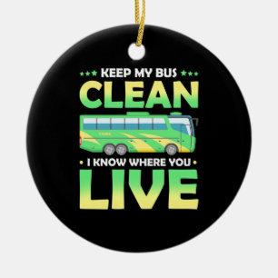 Keep My Bus Clean Ceramic Ornament