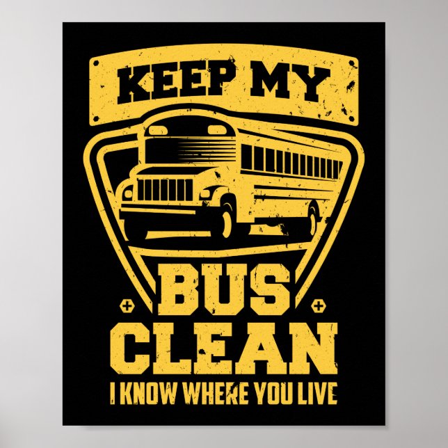 Keep My Bus Clean I Know Where You Live School Bus Poster (Front)