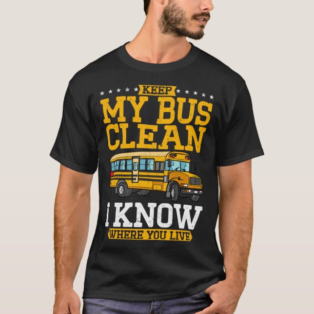 Keep My Bus Clean I Know Where You Live School Bus T-Shirt (Front)