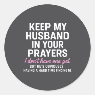 Keep My Husband In Your Prayers Funny Saying Quote Classic Round Sticker