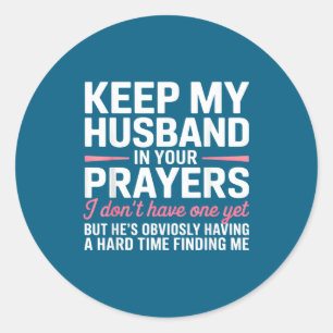 Keep My Husband In Your Prayers Funny Saying Quote Classic Round Sticker