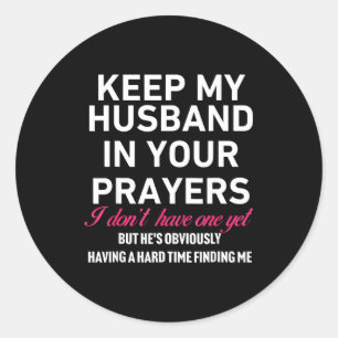 Keep My Husband In Your Prayers Funny Saying Quote Classic Round Sticker