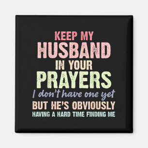 Keep My Husband In Your Prayers Funny Saying Quote Magnet