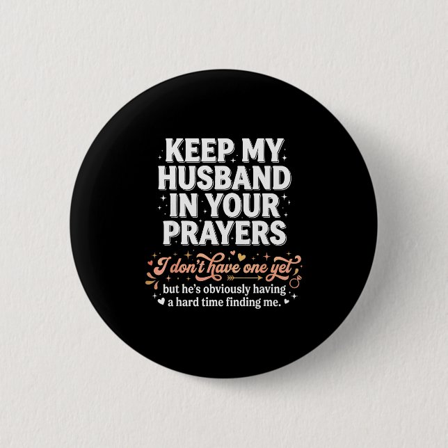 Keep My Husband In Your Prayers _ Funny Single Wom 2 Inch Round Button (Front)