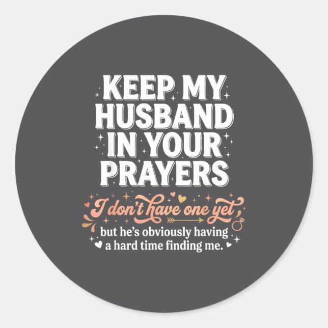 Keep My Husband In Your Prayers _ Funny Single Wom Classic Round Sticker (Front)