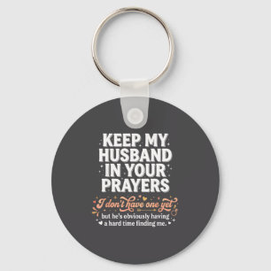 Keep My Husband In Your Prayers _ Funny Single Wom Keychain