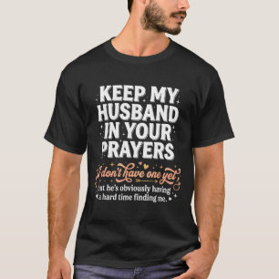 Keep My Husband In Your Prayers _ Funny Single Wom T-Shirt