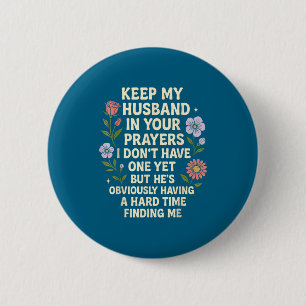 Keep My Husband In Your Prayers I Don’t Have One Y 2 Inch Round Button