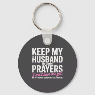 Keep My Husband In Your Prayers I Don’t Have One Y Keychain