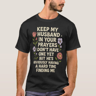 Keep My Husband In Your Prayers I Don’t Have One Y T-Shirt
