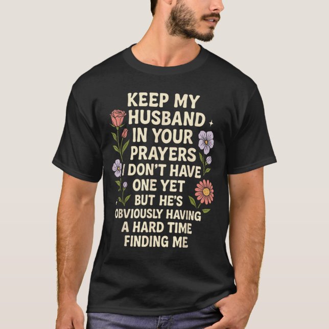 Keep My Husband In Your Prayers I Don’t Have One Y T-Shirt (Front)