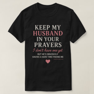 Keep My Husband in Your Prayers I Don't Have One T-Shirt