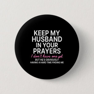 Keep My Husband In Your Prayers I Don't Have One Y 2 Inch Round Button
