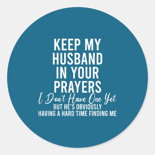 Keep My Husband In Your Prayers I Don't Have One Y Classic Round Sticker (Front)