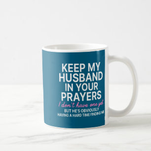 Keep My Husband In Your Prayers I Don't Have One Y Coffee Mug