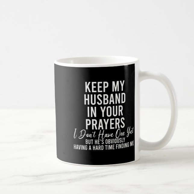 Keep My Husband In Your Prayers I Don't Have One Y Coffee Mug (Right)