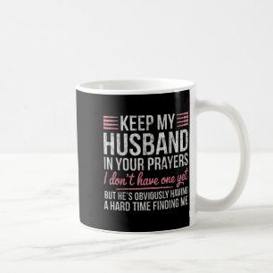 Keep My Husband In Your Prayers I Don't Have One Y Coffee Mug