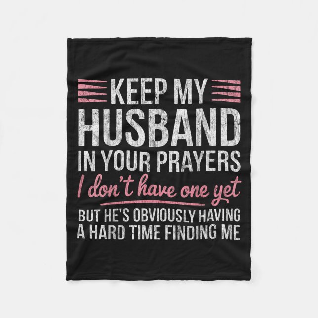 Keep My Husband In Your Prayers I Don't Have One Y Fleece Blanket (Front)