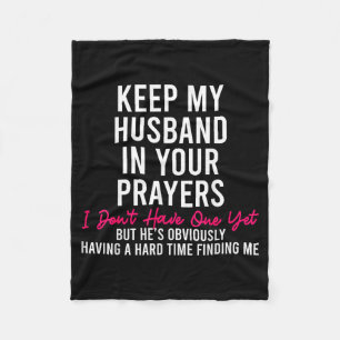 Keep My Husband In Your Prayers I Don't Have One Y Fleece Blanket