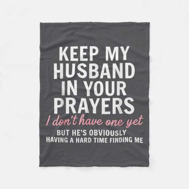 Keep My Husband In Your Prayers I Don't Have One Y Fleece Blanket (Front)